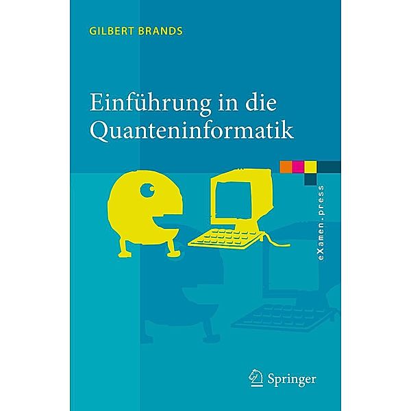 Einführung in die Quanteninformatik / eXamen.press, Gilbert Brands