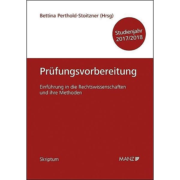 Einführung in die Rechtswissenschaften und ihre Methoden - Prüfungsvorbereitung - Studienjahr 2017/18, Bettina Perthold-Stoitzner