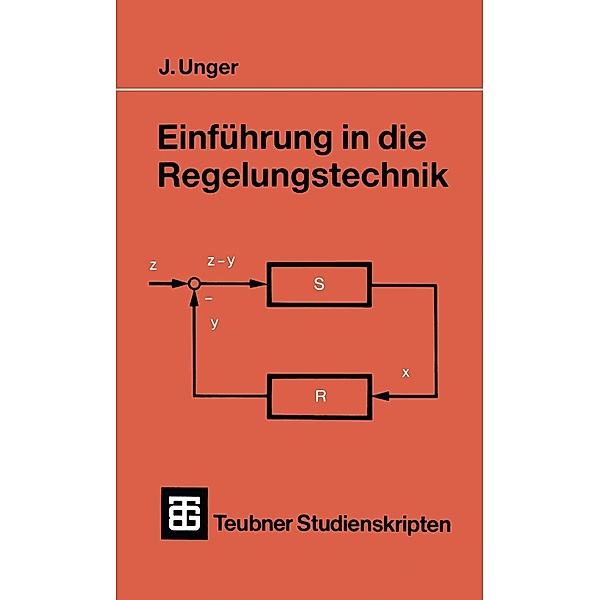 Einführung in die Regelungstechnik / Teubner Studienskripten Mechanik, Jochem Unger