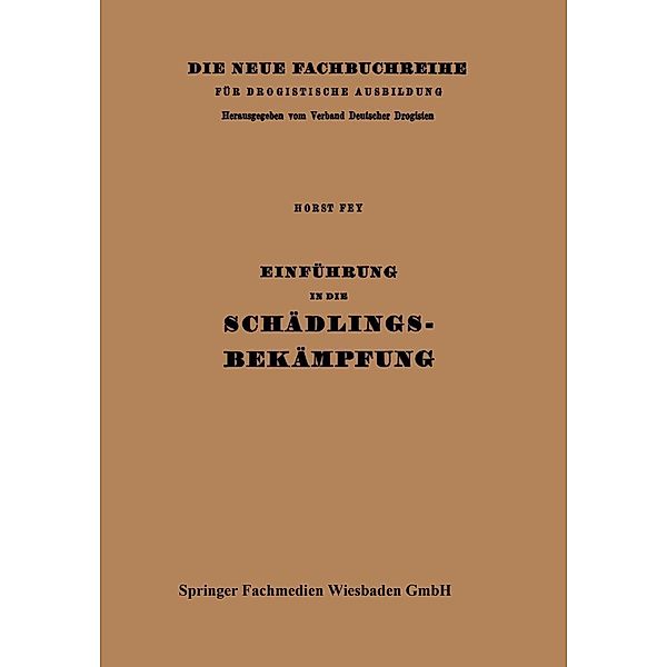 Einführung in die Schädlingsbekämpfung / Die neue Fachbuchreihe für drogistische Ausbildung Bd.12, Horst Fey