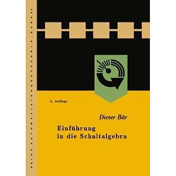 Einführung in die Schaltalgebra / Reihe Automatisierungstechnik Bd.25, Dieter Bär