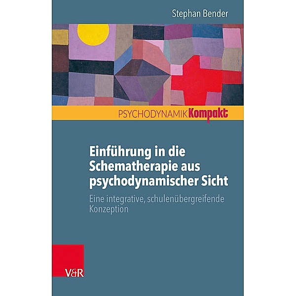 Einführung in die Schematherapie aus psychodynamischer Sicht / Psychodynamik kompakt, Stephan Bender