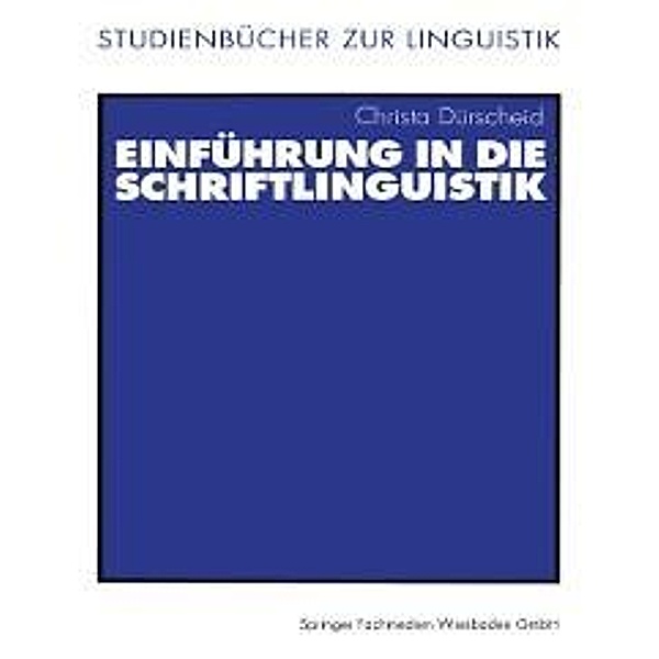 Einführung in die Schriftlinguistik / Studienbücher zur Linguistik Bd.8, Christa Dürscheid