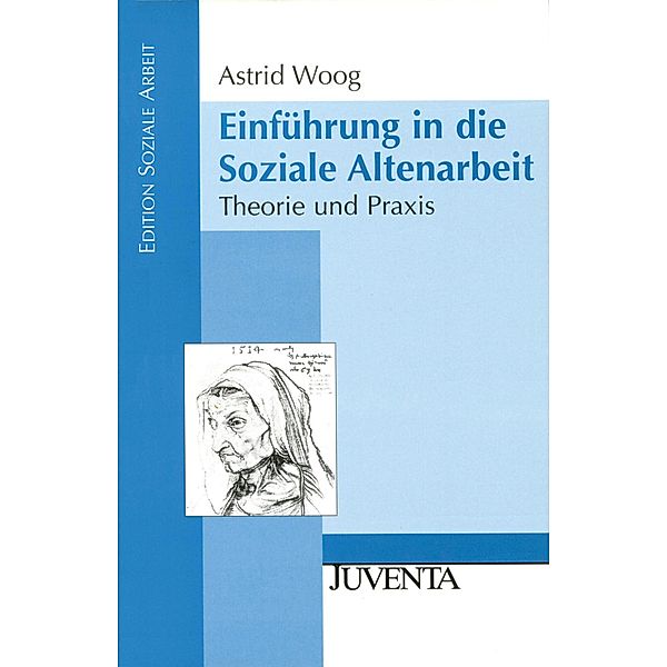 Einführung in die Soziale Altenarbeit / Edition Soziale Arbeit, Astrid Woog