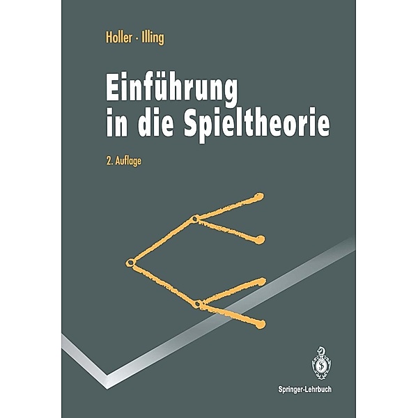 Einführung in die Spieltheorie / Springer-Lehrbuch, Manfred J. Holler, Gerhard Illing