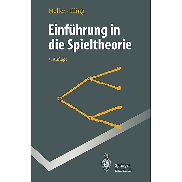 Einführung in die Spieltheorie / Springer-Lehrbuch, Manfred J. Holler, Gerhard Illing