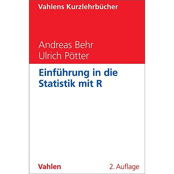 Einführung in die Statistik mit R / Vahlens Kurzlehrbücher, Andreas Behr, Ulrich Pötter