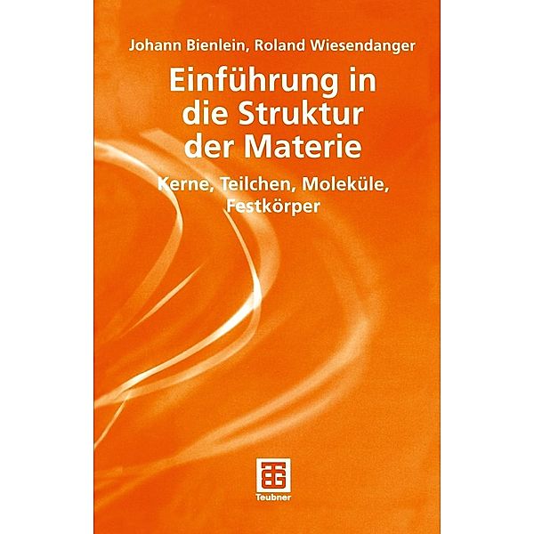Einführung in die Struktur der Materie / Teubner Studienbücher Physik, Johann Konrad Bienlein, Roland Wiesendanger