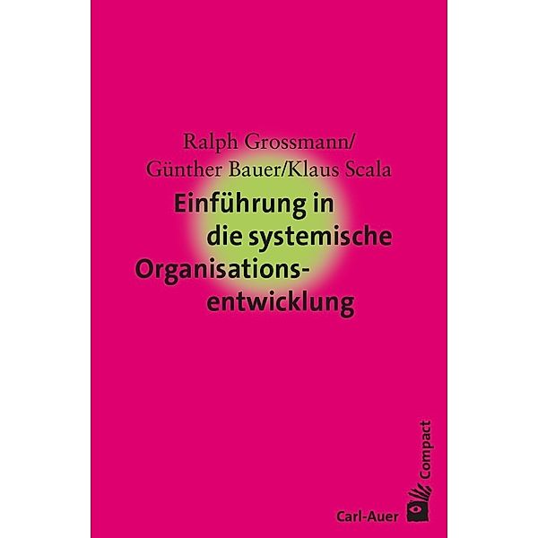 Einführung in die systemische Organisationsentwicklung, Ralph Grossmann, Günther Bauer, Klaus Scala