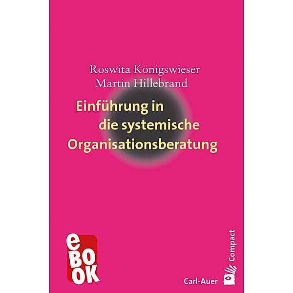 Einführung in die systemische Organisationsberatung / Carl-Auer Compact, Roswita Königswieser, Martin Hillebrand