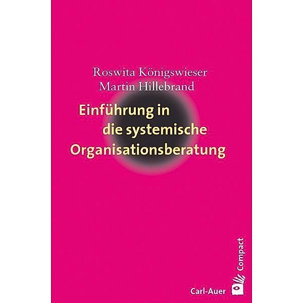 Einführung in die systemische Organisationsberatung, Roswita Königswieser, Martin Hillebrand