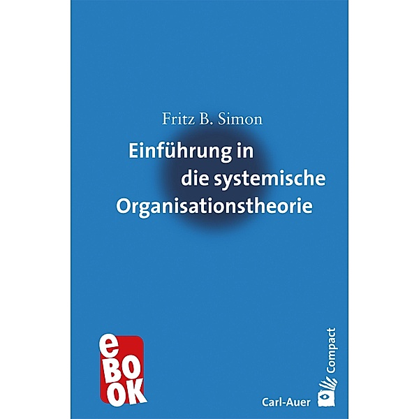 Einführung in die systemische Organisationstheorie / Carl-Auer Compact, Fritz B. Simon