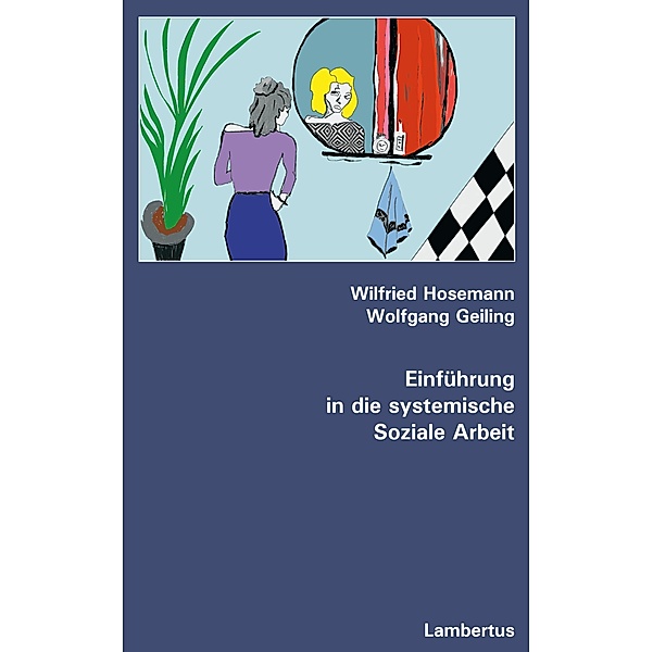 Einführung in die systemische Soziale Arbeit, Wilfried Hosemann, Wolfgang Geiling