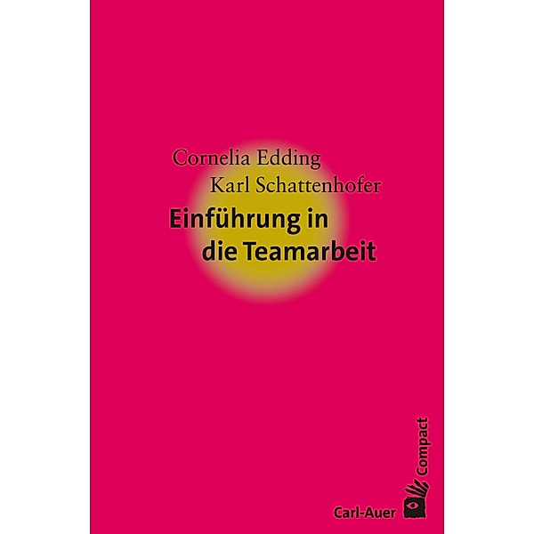 Einführung in die Teamarbeit / Carl-Auer Compact, Cornelia Edding, Karl Schattenhofer