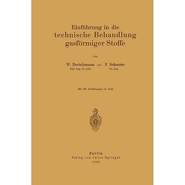 Einführung in die technische Behandlung gasförmiger Stoffe, W. Bertelsmann, F. Schuster