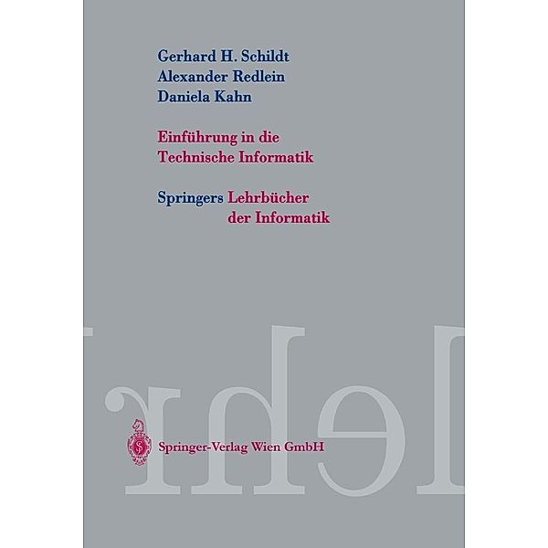 Einführung in die Technische Informatik / Springers Lehrbücher der Informatik, Gerhard Helge Schildt, Daniela Kahn, Christopher Kruegel, Christian Moerz