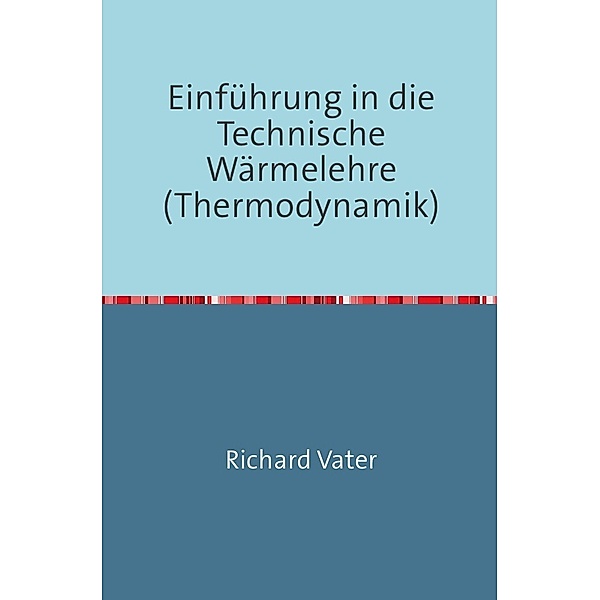 Einführung in die Technische Wärmelehre, Richard Vater