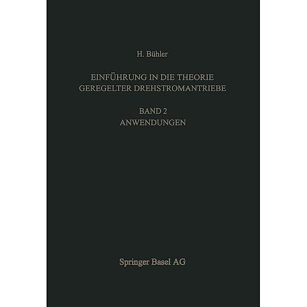 Einführung in die Theorie Geregelter Drehstromantriebe / Lehrbücher der Elektrotechnik Bd.7, H. Bühler