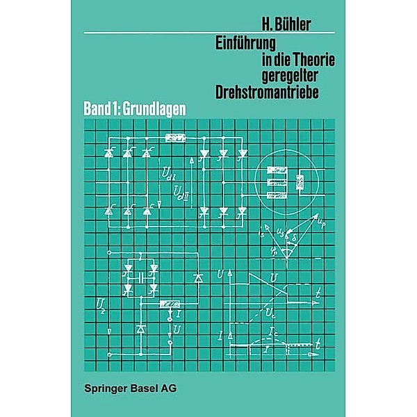 Einführung in die Theorie Geregelter Drehstromantriebe / Lehrbücher der Elektrotechnik Bd.6, H. Bühler