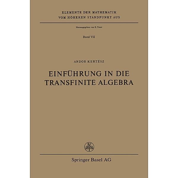 Einführung in die Transfinite Algebra / Elemente der Mathematik vom höheren Standpunkt aus Bd.7, A. Kertesz