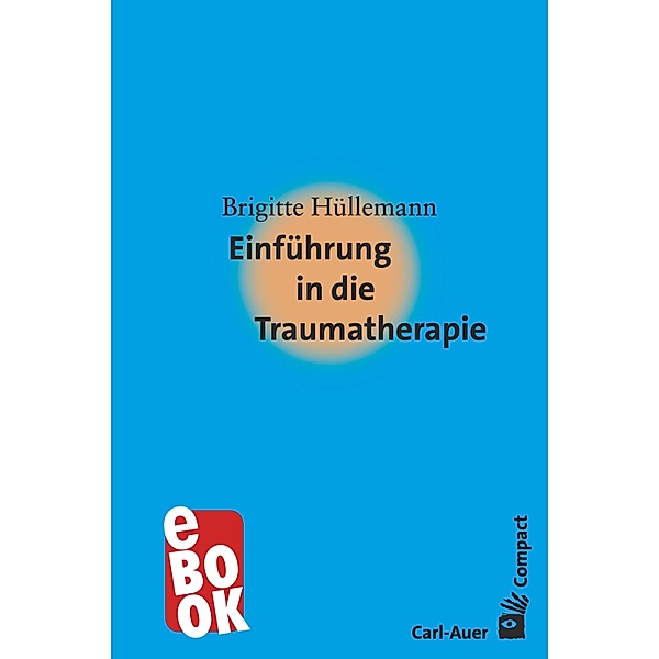 Einführung in die Traumatherapie / Carl-Auer Compact, Brigitte Hüllemann