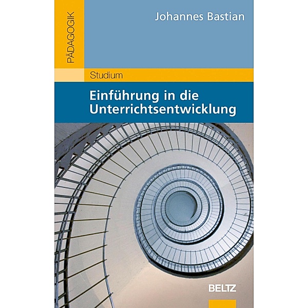 Einführung in die Unterrichtsentwicklung / Beltz Studium, Johannes Bastian