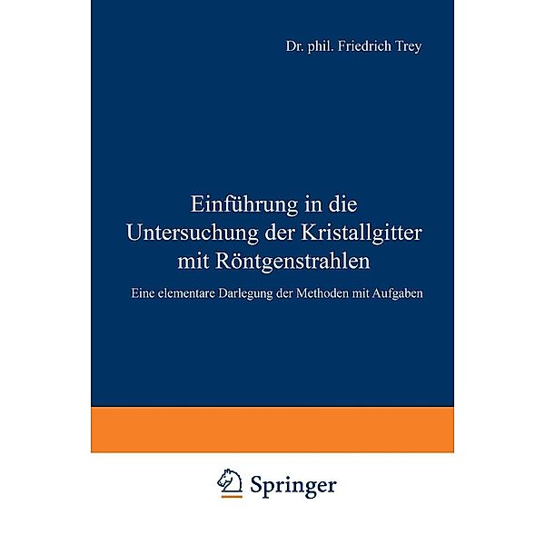 Einführung in die Untersuchung der Kristallgitter mit Röntgenstrahlen, Friedrich Trey, Wilhelm Legat