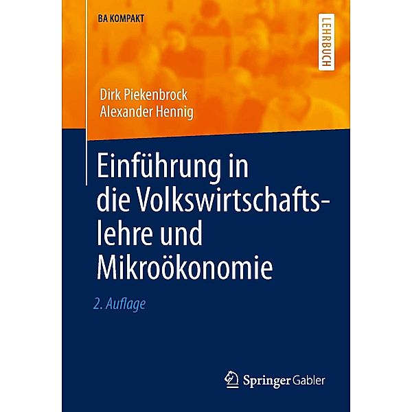 Einführung in die Volkswirtschaftslehre und Mikroökonomie / BA KOMPAKT, Dirk Piekenbrock, Alexander Hennig