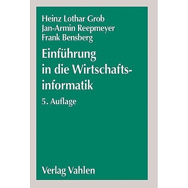 Einführung in die Wirtschaftsinformatik, Heinz L. Grob, Jan-Armin Reepmeyer, Frank Bensberg