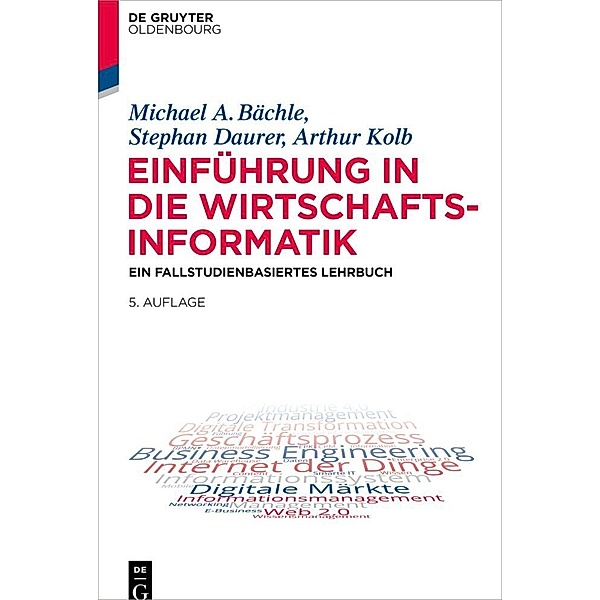 Einführung in die Wirtschaftsinformatik, Michael A. Bächle, Stephan Daurer, Arthur Kolb
