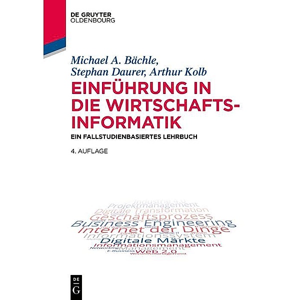 Einführung in die Wirtschaftsinformatik / De Gruyter Studium, Michael A. Bächle, Stephan Daurer, Arthur Kolb