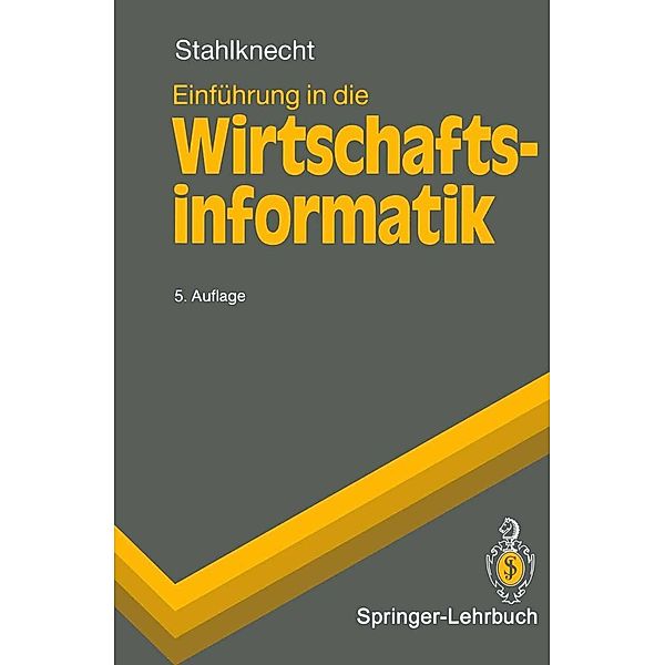 Einführung in die Wirtschaftsinformatik / Springer-Lehrbuch, Peter Stahlknecht