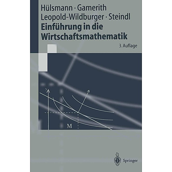 Einführung in die Wirtschaftsmathematik / Springer-Lehrbuch, Jochen Hülsmann, Wolf Gamerith, Ulrike Leopold-Wildburger, Werner Steindl