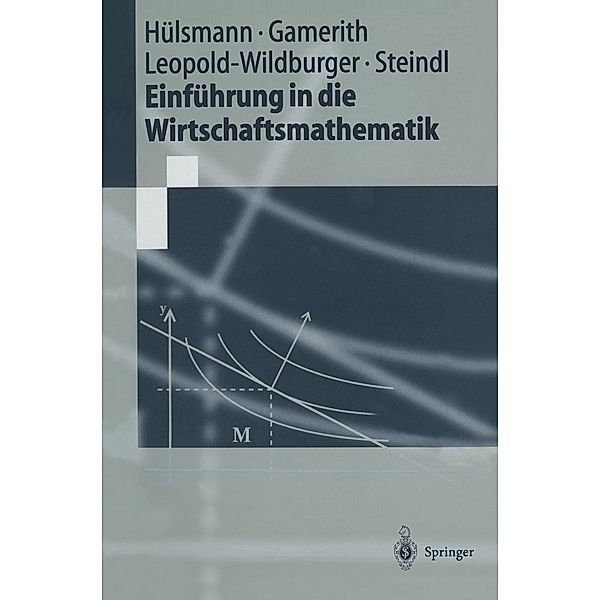 Einführung in die Wirtschaftsmathematik / Springer-Lehrbuch, Jochen Hülsmann, Wolf Gamerith, Ulrike Leopold-Wildburger, Werner Steindl