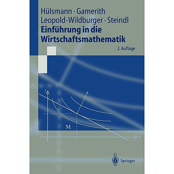 Einführung in die Wirtschaftsmathematik / Springer-Lehrbuch, Jochen Hülsmann, Wolf Gamerith, Ulrike Leopold-Wildburger, Werner Steindl