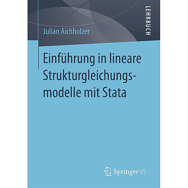 Einführung in lineare Strukturgleichungsmodelle mit Stata, Julian Aichholzer