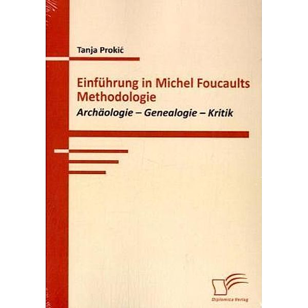 Einführung in Michel Foucaults Methodologie, Tanja Prokic