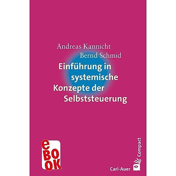 Einführung in systemische Konzepte der Selbststeuerung / Carl-Auer Compact, Andreas Kannicht, Bernd Schmid
