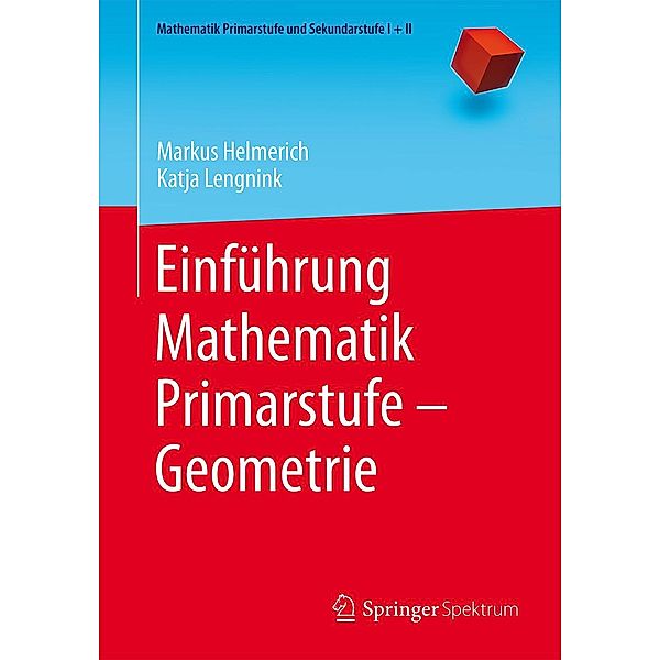 Einführung Mathematik Primarstufe - Geometrie / Mathematik Primarstufe und Sekundarstufe I + II, Markus Helmerich, Katja Lengnink