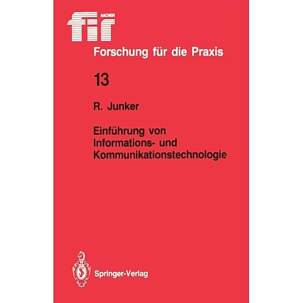 Einführung von Informations- und Kommunikationstechnologie / fir+iaw Forschung für die Praxis Bd.13, Robert Junker