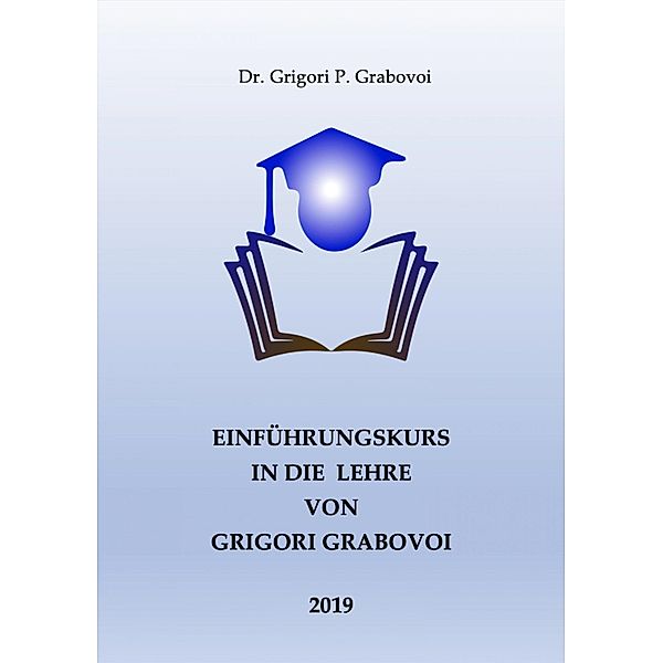 Einführungskurs in die Lehre von Grigori Grabovoi, Grigori P. Grabovoi