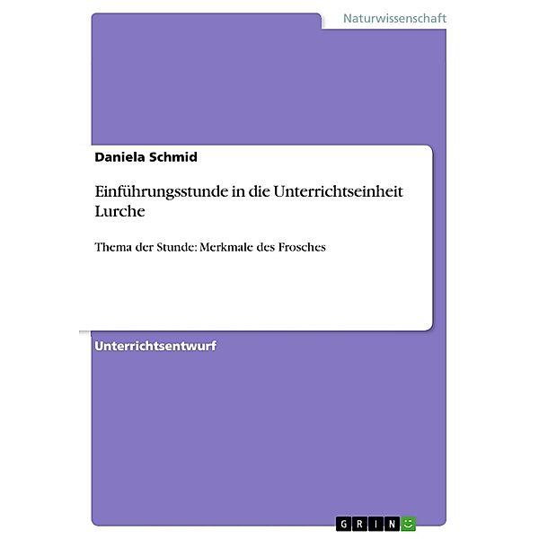 Einführungsstunde in die Unterrichtseinheit Lurche, Daniela Schmid