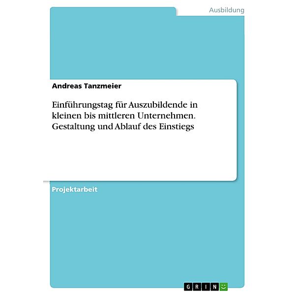 Einführungstag für Auszubildende in kleinen bis mittleren Unternehmen. Gestaltung und Ablauf des Einstiegs, Andreas Tanzmeier