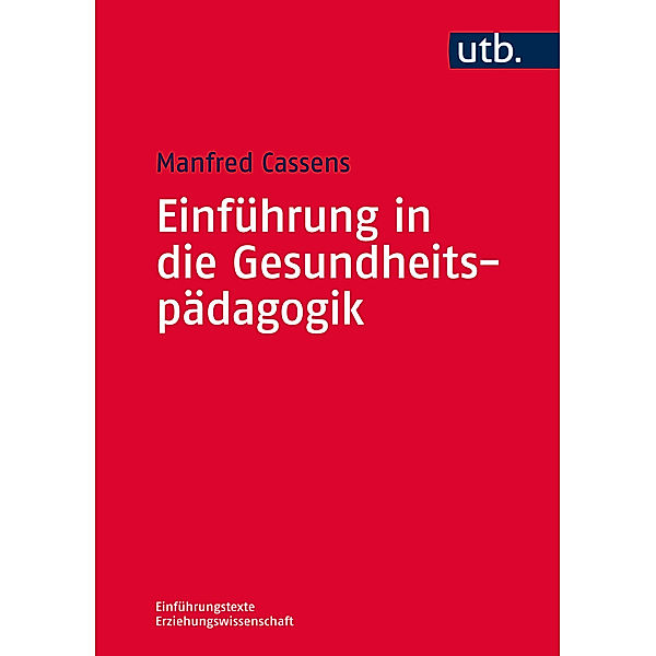 Einführungstexte Erziehungswissenschaft / Einführung in die Gesundheitspädagogik, Manfred Cassens