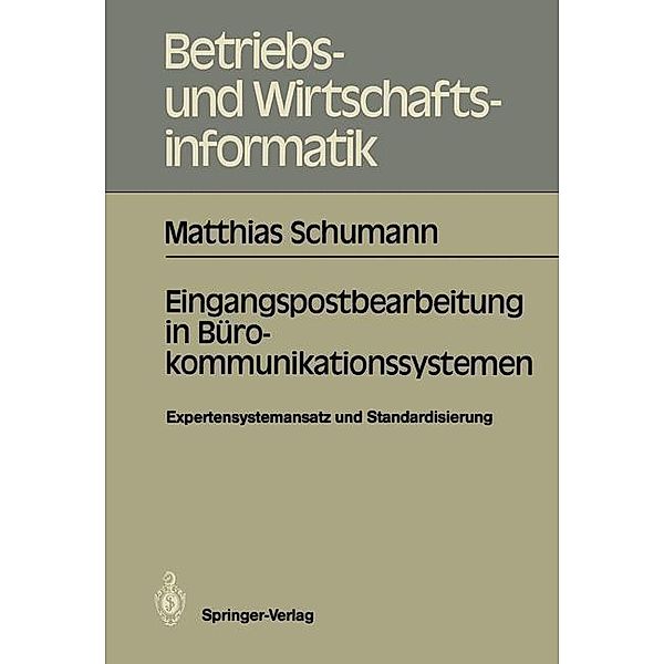 Eingangspostbearbeitung in Bürokommunikationssystemen / Betriebs- und Wirtschaftsinformatik Bd.19, Matthias Schumann