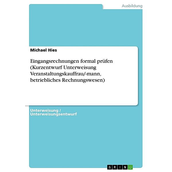 Eingangsrechnungen formal prüfen (Kurzentwurf Unterweisung Veranstaltungskauffrau/-mann, betriebliches Rechnungswesen), Michael Hies