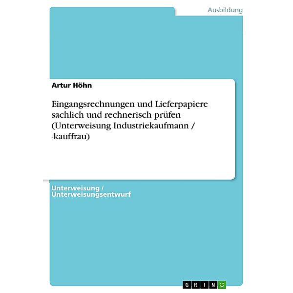 Eingangsrechnungen und Lieferpapiere sachlich und rechnerisch prüfen (Unterweisung Industriekaufmann / -kauffrau), Artur Höhn