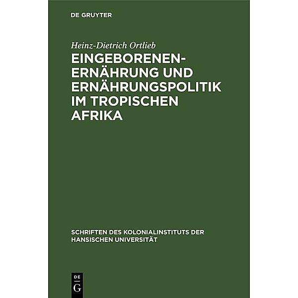 Eingeborenenernährung und Ernährungspolitik im tropischen Afrika, Heinz-Dietrich Ortlieb