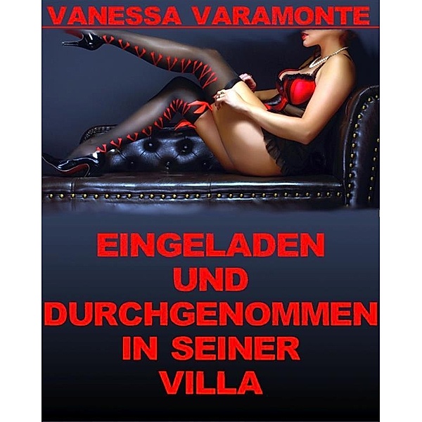 Eingeladen und durchgenommen in seiner Villa, Vanessa Varamonte