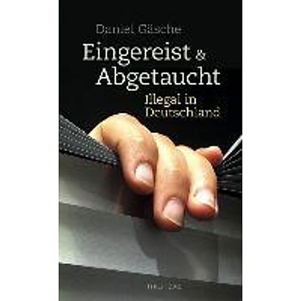 Eingereist und abgetaucht, Daniel Gäsche